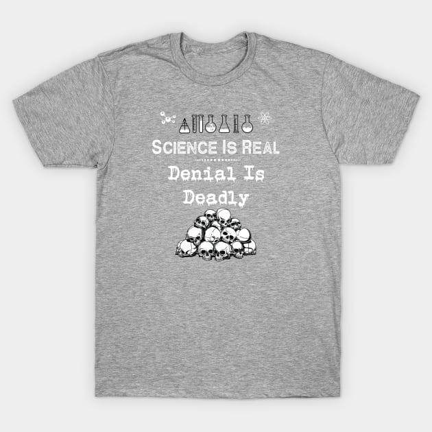 Science Is Real | Denial Is Deadly T-Shirt by jverdi28